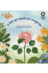 a rosa que queria ser margarida - Editora Studio Plural