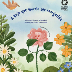 a rosa que queria ser margarida - Editora Studio Plural