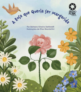 A Rosa que Queria Ser uma Margarida - Editora Studio Plural